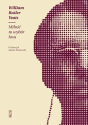 Miłość to wybór losu - William Yeats Butler