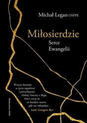 Miłosierdzie Serce Ewangelii. Serce Ewangelii - Michał Legan OSPPE