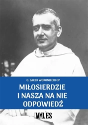 Miłosierdzie i nasza na nie odpowiedź - o. Jacek Woroniecki OP