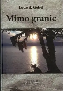 Mimo granic - Ludwik Gebel