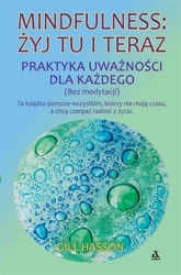 Mindfulness: żyj tu i teraz. Praktyka uważności... - Gill Hasson