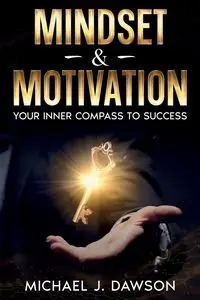 Mindset & Motivation - Michael J. Dawson