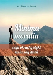 Minima moralia. Minima moralia, czyli okruchy... - Ks. Tomasz Horak