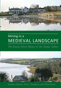 Mining in a Medieval Landscape - Steve Prof. Rippon