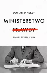 Ministerstwo Prawdy. Biografia Roku 1984 Orwella - Dorian Lynskey, Grzegorz Kulesza