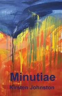 Minutiae - Kirsten Johnston