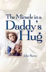 Miracle in a Daddy's Hug - John Burns