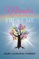 Miracles Still Happen... Trust Me - Mary LaShonda Webber