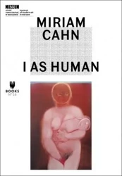 Miriam Cahn. I As Human - praca zbiorowa