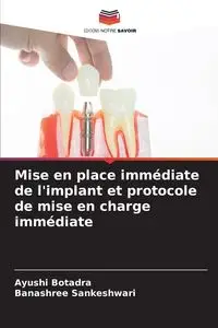 Mise en place immédiate de l'implant et protocole de mise en charge immédiate - Botadra Ayushi