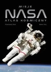 Misje NASA. Atlas kosmiczny - Przemysław Rudź, Robert Szaj