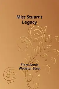 Miss Stuart's Legacy - Flora Annie Steel