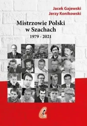 Mistrzowie Polski w Szachach cz.2 1979-2021 - Jacek Gajewski, Jerzy Konikowski