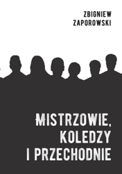 Mistrzowie, koledzy i przechodnie - Zbigniew Zaporowski