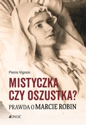 Mistyczka czy oszustka? Prawda o Marcie Robin - Pierre Vignon, Zofia Pająk