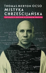 Mistyka chrześcijańska trzynaście spotkań ze słynnym trapistą - Thomas Merton