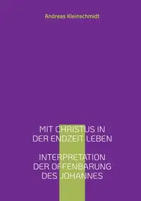 Mit Christus in der Endzeit leben - Andreas Kleinschmidt