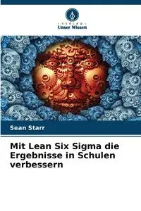 Mit Lean Six Sigma die Ergebnisse in Schulen verbessern - Starr Sean