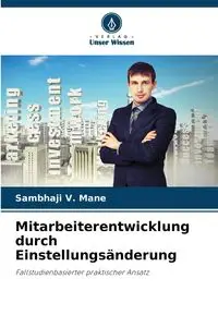 Mitarbeiterentwicklung durch Einstellungsänderung - Mane Sambhaji   V.