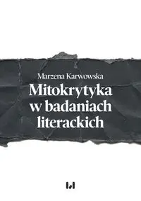 Mitokrytyka w badaniach literackich - Marzena Karwowska