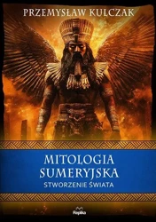 Mitologia sumeryjska. Stworzenie świata - Przemysław Kulczak