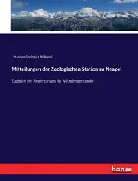 Mitteilungen der Zoologischen Station zu Neapel - Stazione Zoologica Di Napoli