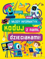 Młody informatyk. Koduj z nami, dzieciakami! - praca zbiorowa