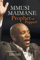 Mmusi Maimane - Prophet or Puppet? - Msomi S'Thembiso