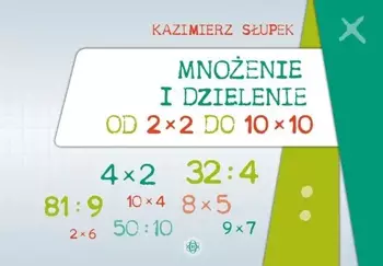 Mnożenie i dzielenie od 2x2 do 10x10 - Kazimierz Słupek