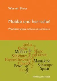 Mobbe und herrsche! - Werner Ebner