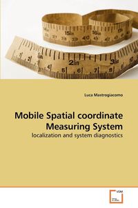 Mobile Spatial coordinate Measuring System - Mastrogiacomo Luca