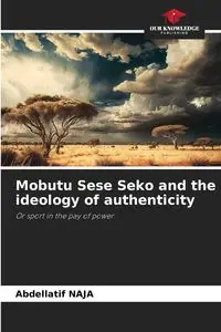 Mobutu Sese Seko and the ideology of authenticity - Naja Abdellatif