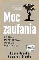 Moc zaufania. 5 reguł zwycięstwa według agenta FBI - Robin Dreeke, Cameron Stauth