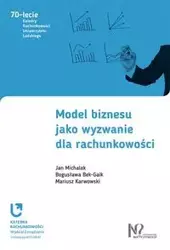 Model biznesu jako wyzwanie dla rachunkowości - Jan Michalak, Bogusława Bek-Gaik, Mariusz Karwowski