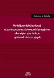 Model jurysdykcji sądowej w postępowaniu sądowoadm - Katarzyna Gębala