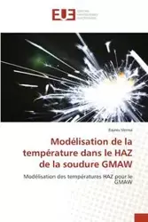 Modélisation de la température dans le HAZ de la soudure GMAW - Verma Rajeev