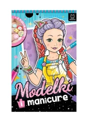 Modelki i manicure. Z naklejkami - Anna Podgórska