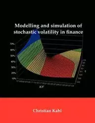 Modelling and Simulation of Stochastic Volatility in Finance - Christian Kahl