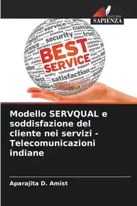 Modello SERVQUAL e soddisfazione del cliente nei servizi - Telecomunicazioni indiane - Amist Aparajita D.