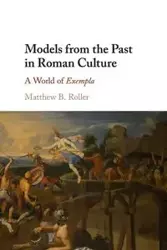 Models from the Past in Roman Culture - Matthew B. Roller