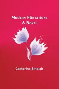 Modern Flirtations - Catherine Sinclair