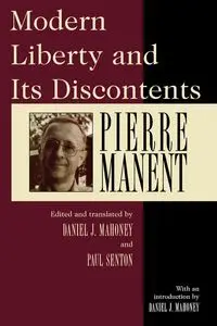 Modern Liberty and Its Discontents - Pierre Manent