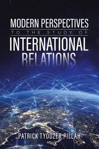 Modern Perspectives to the Study of International Relations - Patrick Pillah Tyodzer