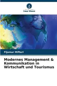 Modernes Management & Kommunikation in Wirtschaft und Tourismus - Miftari Fljamur