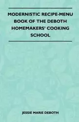 Modernistic Recipe-Menu Book Of The DeBoth Homemakers' Cooking School - Jessie Marie DeBoth