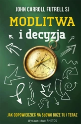 Modlitwa i decyzja - John Carroll Futrell SJ