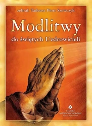 Modlitwy do świętych Uzdrowicieli - Tadeusz Piotr Szewczyk