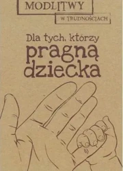 Modlitwy w... Dla tych, którzy pragą dziecka - praca zbiorowa