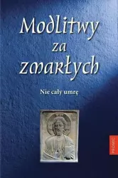 Modlitwy za zmarłych. Nie cały umrę - praca zbiorowa