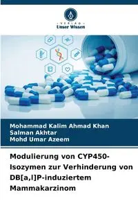 Modulierung von CYP450-Isozymen zur Verhinderung von DB[a,l]P-induziertem Mammakarzinom - Ahmad Mohammad Khan Kalim